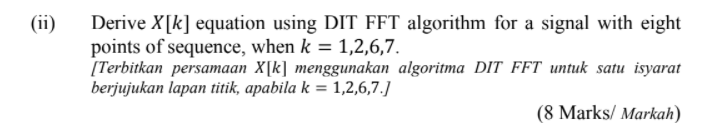 Solved (ii) Derive X[k] equation using DIT FFT algorithm for | Chegg.com