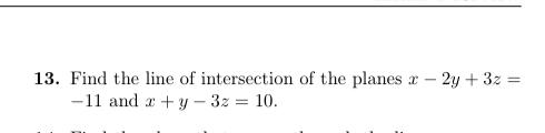 Solved 13. Find The Line Of Intersection Of The Planes | Chegg.com