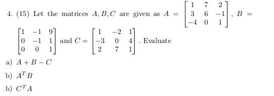 Solved 7 2 4. (15) Let the matrices A, B, C are given as A = | Chegg.com