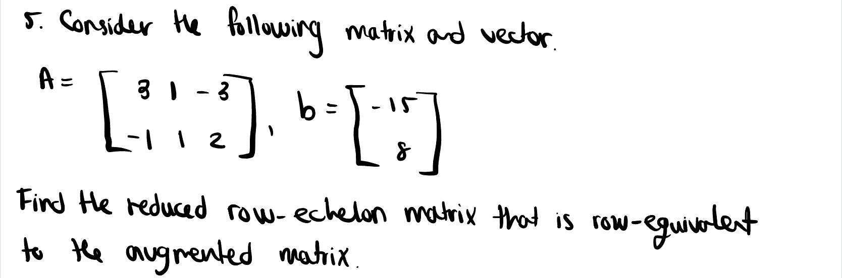 Solved 5. Consider the following matrix and vector. | Chegg.com