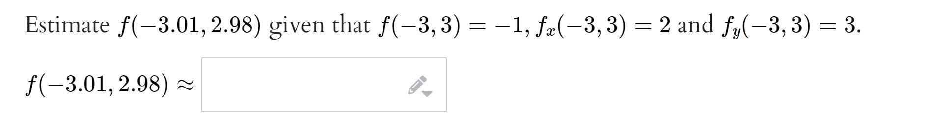 Solved Estimate f(−3.01,2.98) given that | Chegg.com