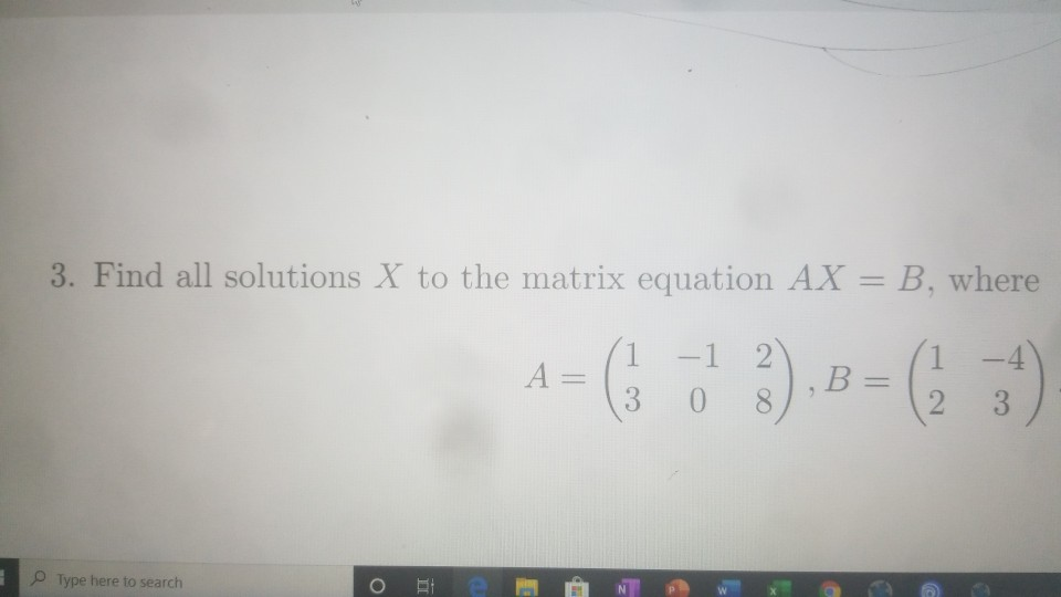 Solved 3. Find all solutions X to the matrix equation AX = | Chegg.com