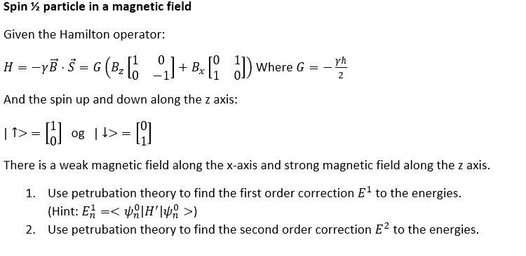 Spin particle in a magnetic field
Given the Hamilton operator:
0
H ==yB - S = G(B; [__]+Bx[]).
=
+
Where G
-
yh
2
And the spi
