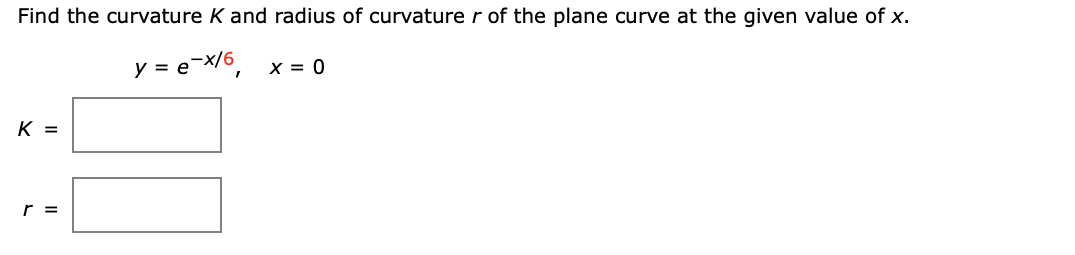 Solved Find the curvature K and radius of curvature r of the | Chegg.com