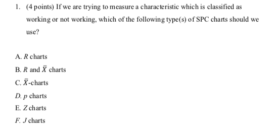1. (4 points) If we are trying to measure a characteristic which is classified as working or not working, which of the follow