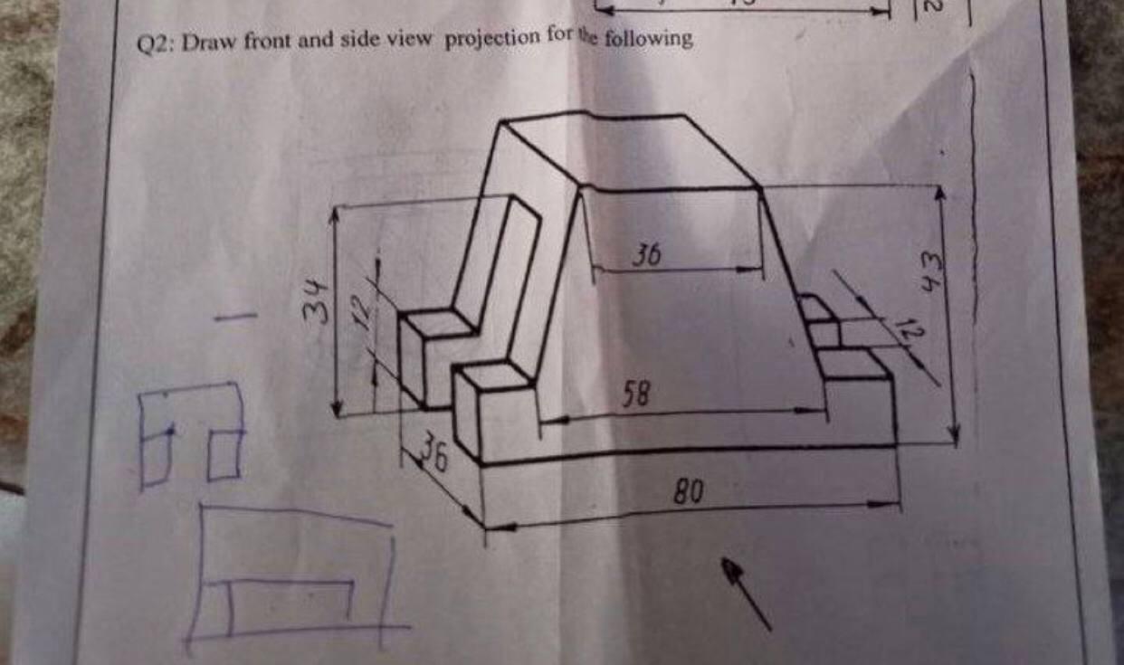 Solved Q2: Draw Front And Side View Projection For The | Chegg.com