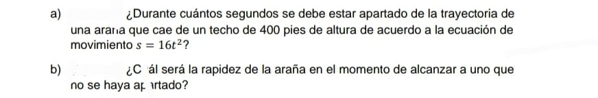 a) ¿Durante cuántos segundos se debe estar apartado de la trayectoria de una ararıa que cae de un techo de 400 pies de altura