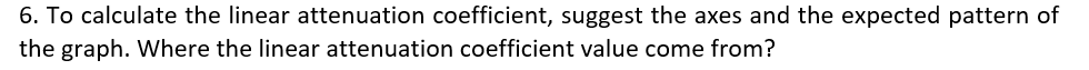 Solved 6. To calculate the linear attenuation coefficient, | Chegg.com