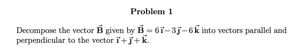 Solved Problem 1 Decompose The Vector B Given By B = 67–35–6 | Chegg.com