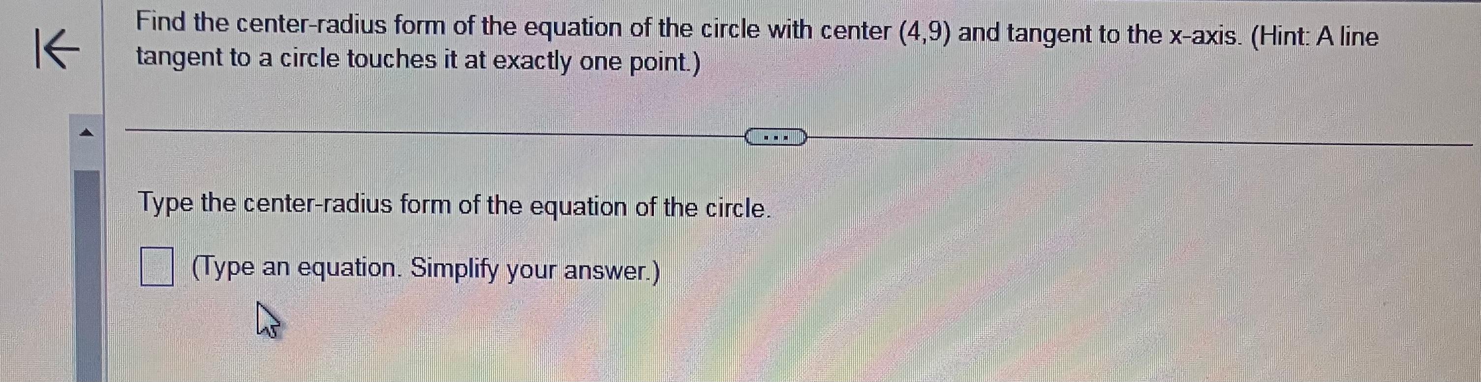 Find the center-radius form of the equation of the circle with center \( (4,9) \) and tangent to the x-axis. (Hint: A line ta