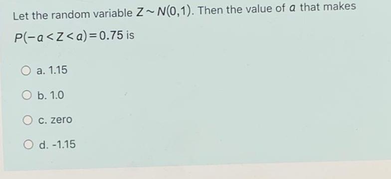 Solved Let The Random Variable Z~ N(0,1). Then The Value Of | Chegg.com