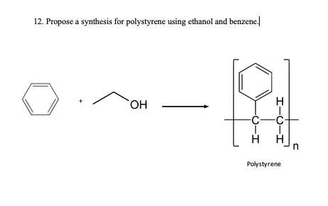 Solved 12. Propose A Synthesis For Polystyrene Using Ethanol | Chegg.com