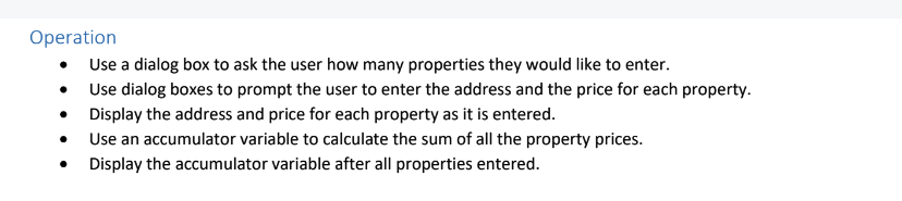 Operation • Use a dialog box to ask the user how many properties they would like to enter. • Use dialog boxes to prompt the u