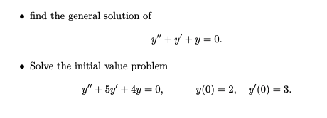 - find the general solution of \[ y^{\prime \prime}+y^{\prime}+y=0 . \] - Solve the initial value problem \[ y^{\prime \prime