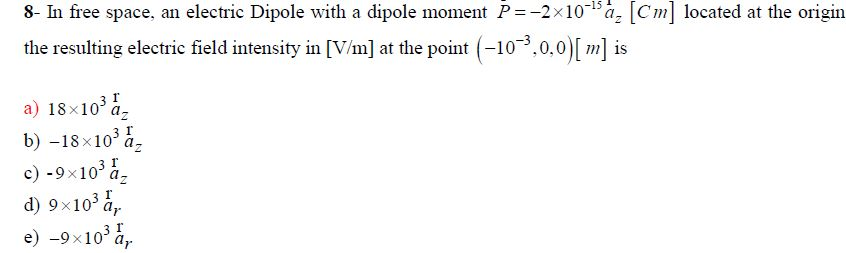 Solved 8- In free space, an electric Dipole with a dipole | Chegg.com