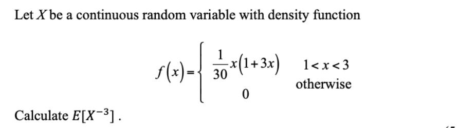 Solved Let X Be A Continuous Random Variable With Density | Chegg.com