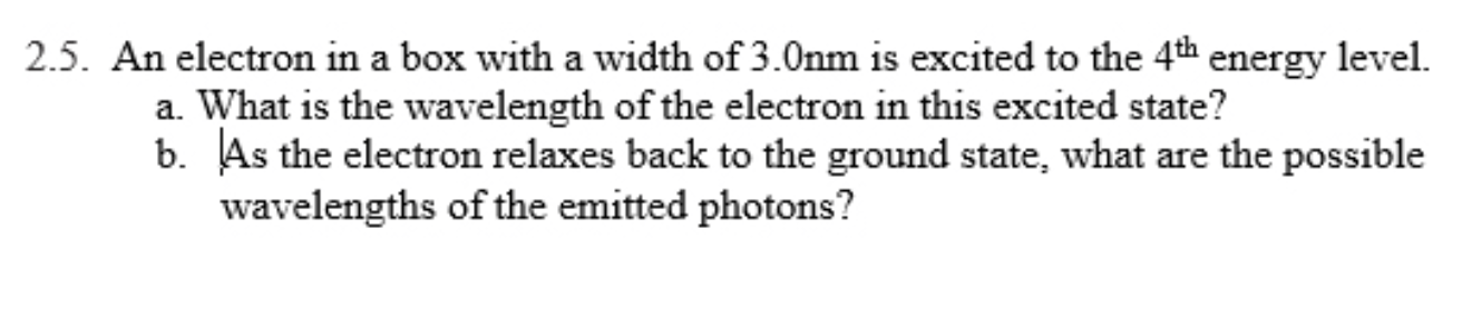 Solved 2.5. An electron in a box with a width of 3.Onm is | Chegg.com