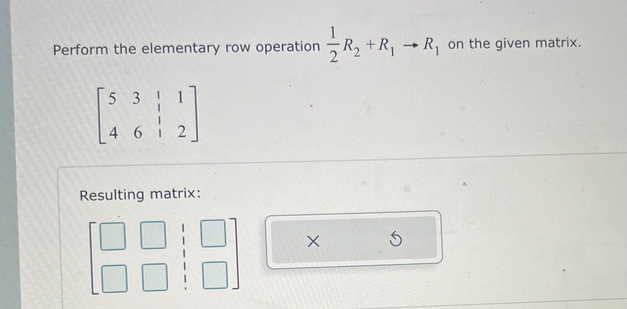 Solved Perform the elementary row operation 12R2+R1→R1 on | Chegg.com