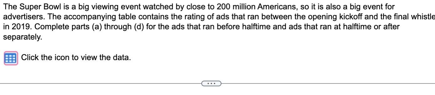 Solved The Super Bowl is a big viewing event watched by