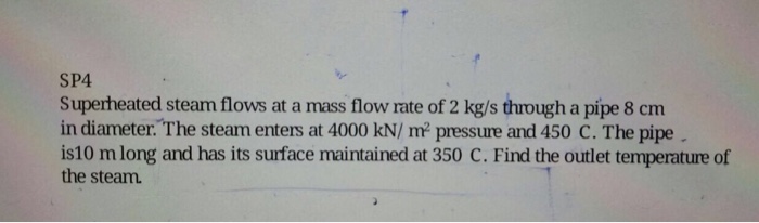 Solved Superheated Steam Flows At A Mass Flow Rate Of 2 Kg/s | Chegg.com