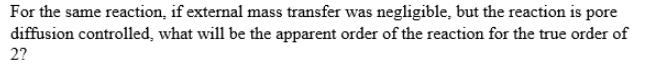 Solved For the same reaction, if external mass transfer | Chegg.com