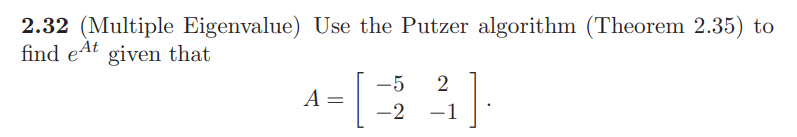 Solved 2.32 (Multiple Eigenvalue) Use the Putzer algorithm | Chegg.com