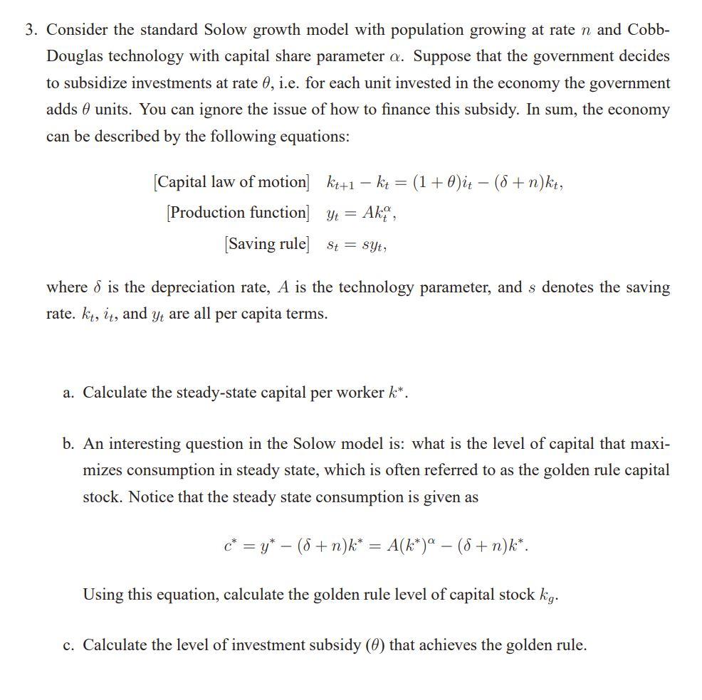 3. Consider the standard Solow growth model with population growing at rate \( n \) and CobbDouglas technology with capital s