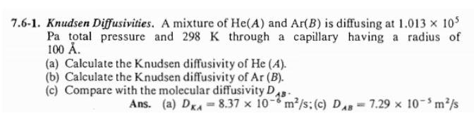 Solved 7.6-1. Knudsen Diffusivities. A mixture of He(A) and | Chegg.com