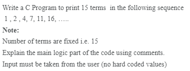 Solved Write a C Program to print 15 terms in the following | Chegg.com