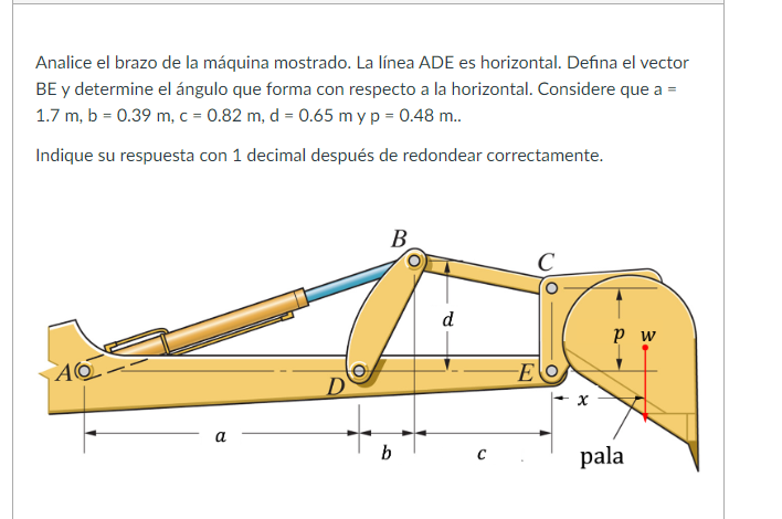 Analice el brazo de la máquina mostrado. La línea ADE es horizontal. Defina el vector \( \mathrm{BE} \) y determine el ángulo