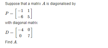 Solved Suppose that a matrix A is diagonalised by P=[−1−615] | Chegg.com