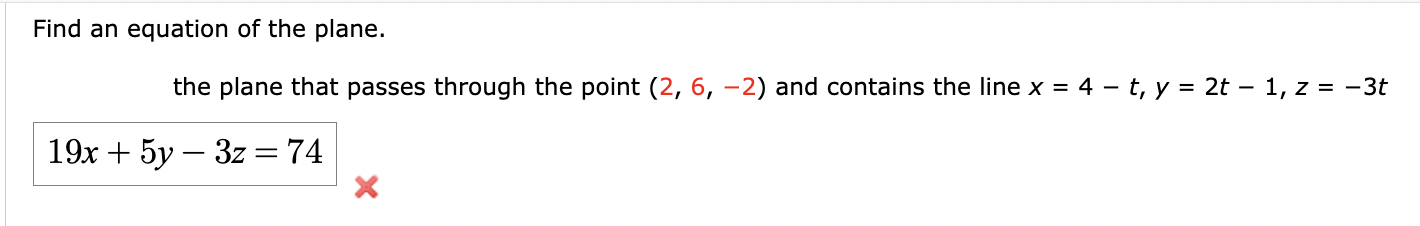 Find an equation of the plane.
the plane that passes through the point \( (2,6,-2) \) and contains the line \( x=4-t, y=2 t-1