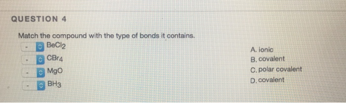 Solved QUESTION 4 Match the compound with the type of bonds | Chegg.com