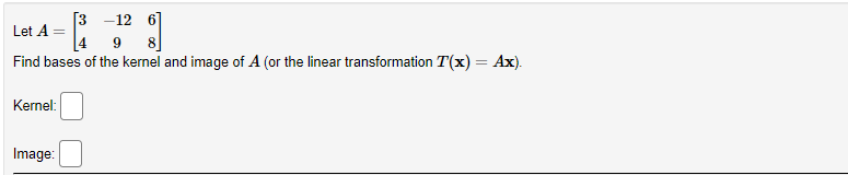 Solved Let A=[34−12968] Find bases of the kernel and image | Chegg.com