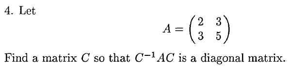 Solved 4. Let A=(2335) Find a matrix C so that C−1AC is a | Chegg.com