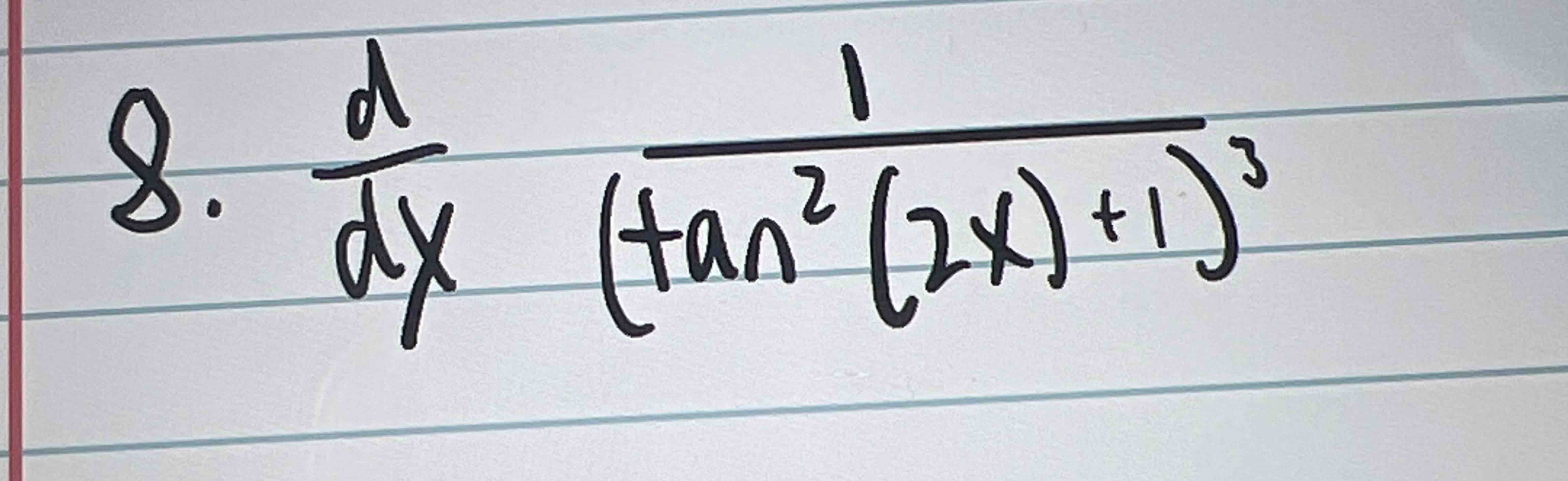 Solved ddx1(tan2(2x)+1)3 | Chegg.com