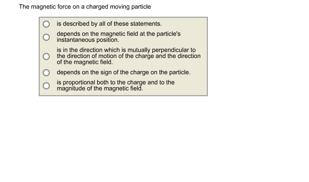 Solved The magnetic force on a charged moving particle O is | Chegg.com