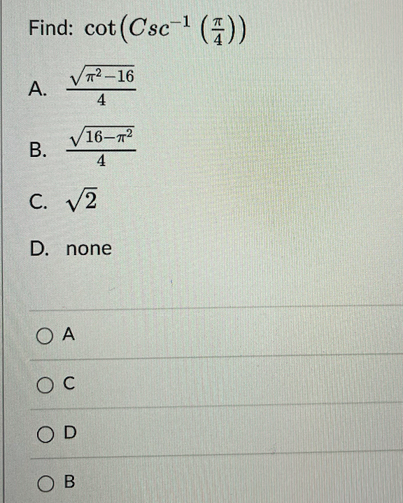 Solved Find: Cot(Csc−1(4π)) A. 4π2−16 B. 416−π2 C. 2 D. None | Chegg.com