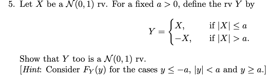 Solved Let X be a N(0,1) rv. For a fixed a>0, define the rv | Chegg.com