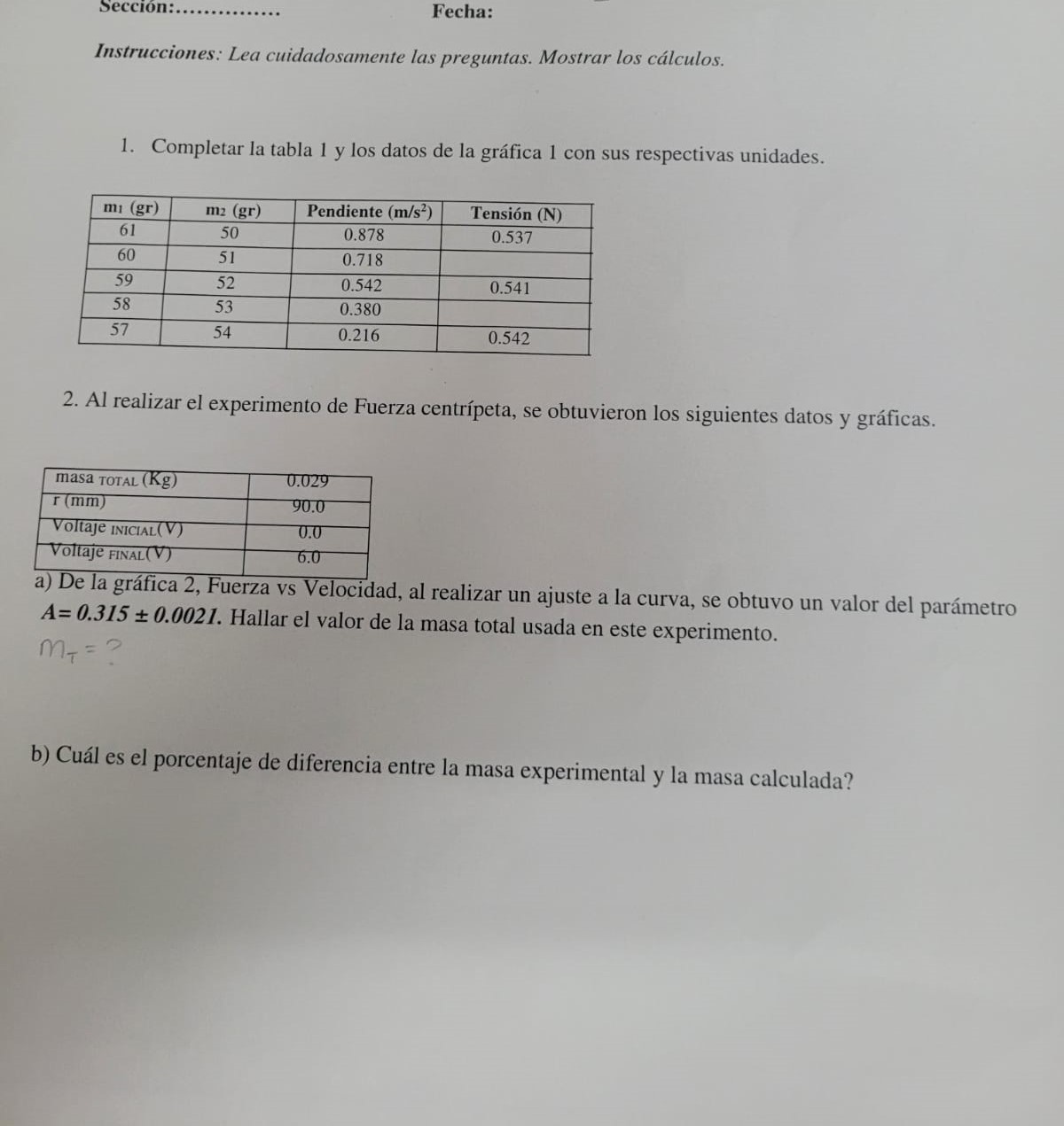 Instrucciones: Lea cuidadosamente las preguntas. Mostrar los cálculos. 1. Completar la tabla 1 y los datos de la gráfica 1 co