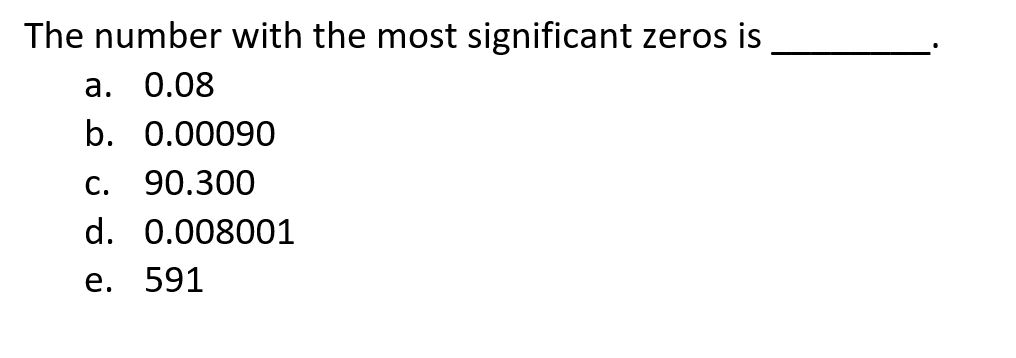 Solved: The Number With The Most Significant Zeros Is A. 0... | Chegg.com