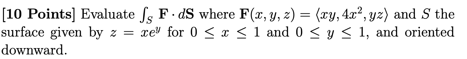 Solved 10 Points Evaluate Ss F Ds Where F X Y Z X Chegg Com