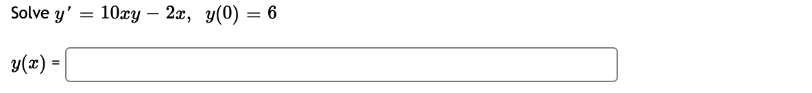 Solved Solve y' 10xy – 2x, y(0) = 6 = y(x) = = | Chegg.com