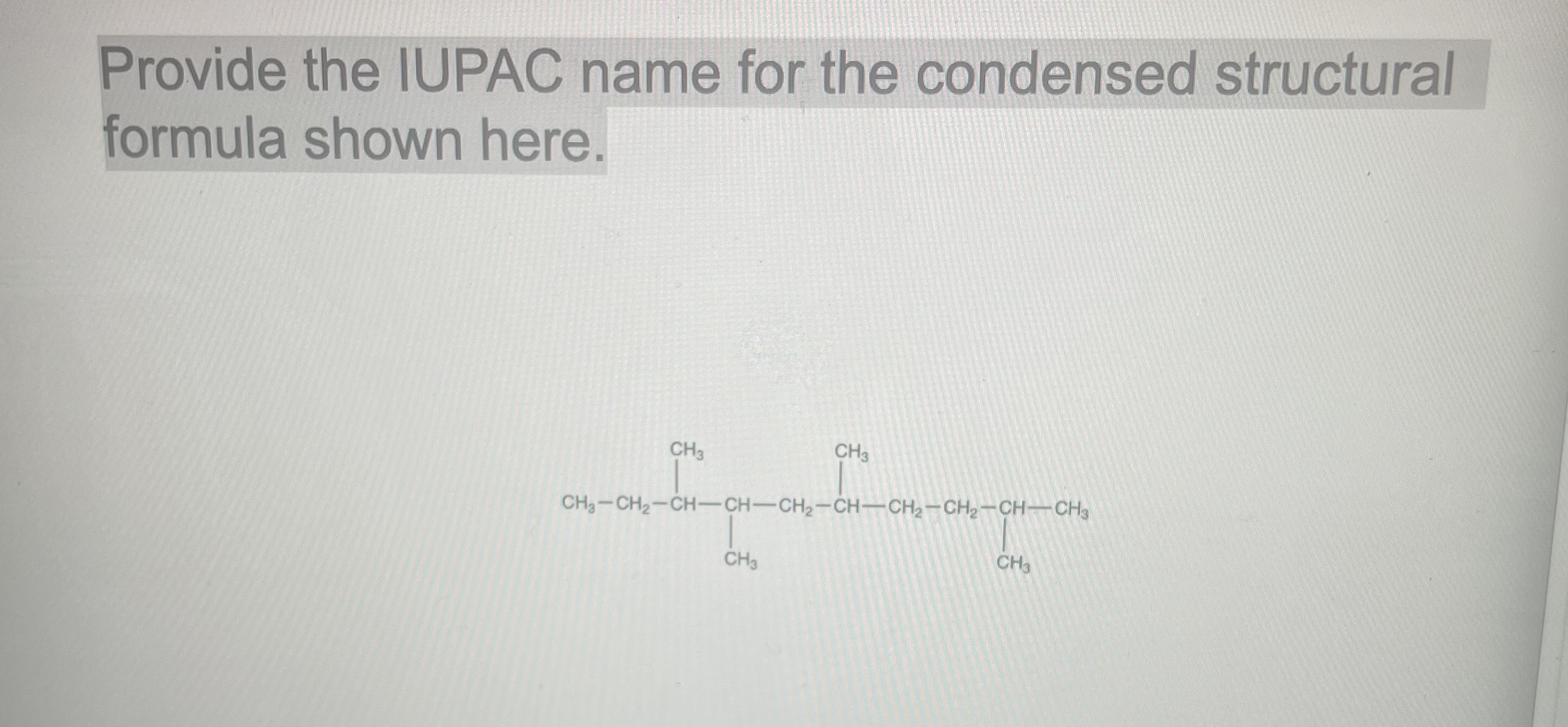 Solved Provide the IUPAC name for the condensed structural | Chegg.com