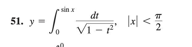 51. \( y=\int_{0}^{\sin x} \frac{d t}{\sqrt{1-t^{2}}}, \quad|x|<\frac{\pi}{2} \)