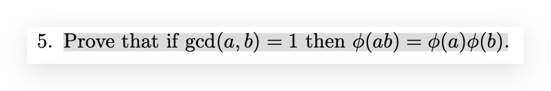 Solved 5. Prove That If Gcd(a, B) = 1 Then O(ab) = º(a)º(b). | Chegg.com