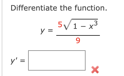 Differentiate the function. \[ y=\frac{5 \sqrt{1-x^{3}}}{9} \]