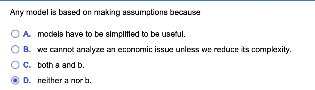 Solved Any Model Is Based On Making Assumptions Because A. | Chegg.com