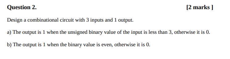 Solved [2 marks Question 2 Design a combinational circuit | Chegg.com