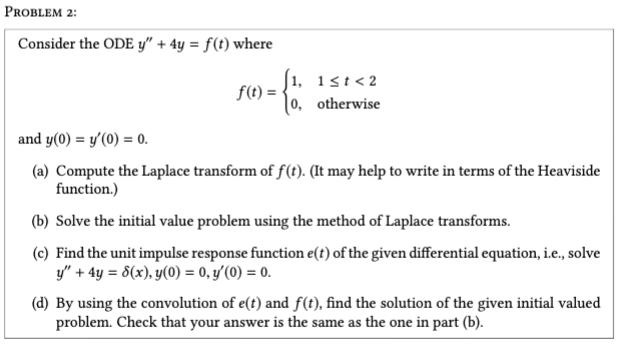 Solved PROBLEM 2: Consider the ODE y" + 4y = f(t) where 1, | Chegg.com